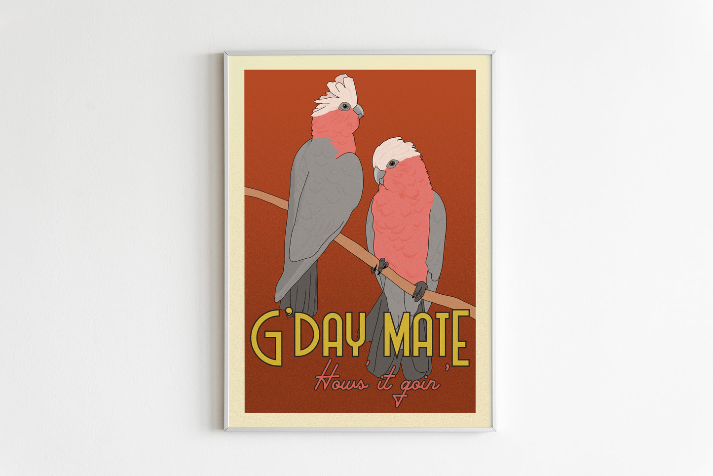 A4 poster featuring illustrations of two Galah on a branch with the text 'G'DAY MATE, HOW'S IT GOIN' " The illustration sits on a deep red background